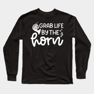 Grab Life By The Horn French Horn Marching Band Cute Funny Long Sleeve T-Shirt